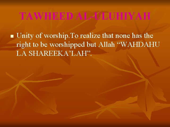 TAWHEED AL-ULUHIYAH n Unity of worship. To realize that none has the right to