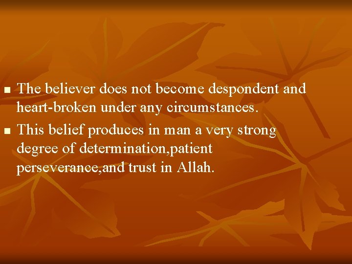 n n The believer does not become despondent and heart-broken under any circumstances. This