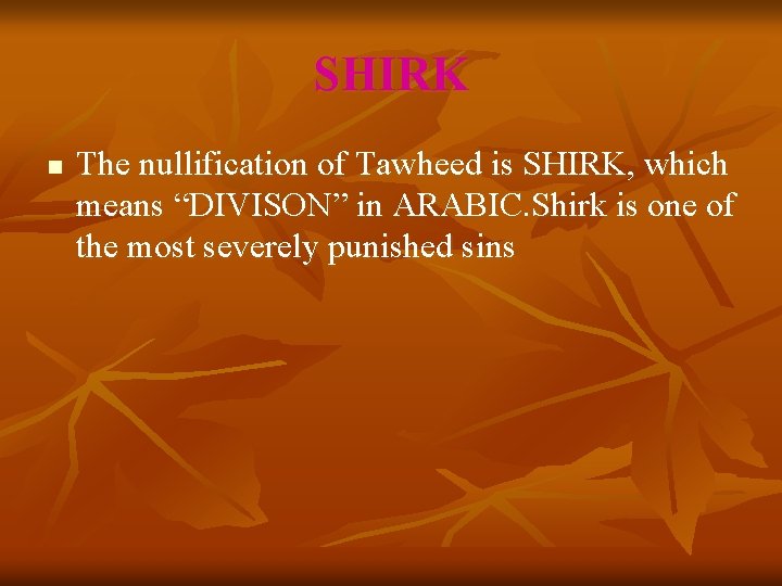 SHIRK n The nullification of Tawheed is SHIRK, which means “DIVISON” in ARABIC. Shirk