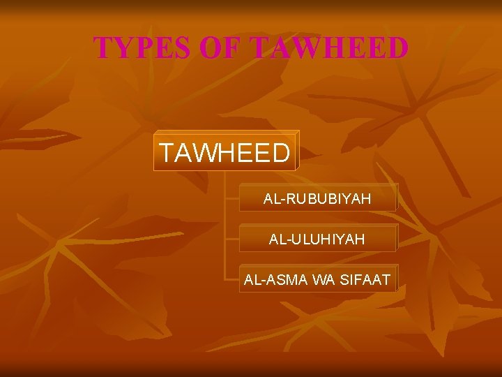 TYPES OF TAWHEED AL-RUBUBIYAH AL-ULUHIYAH AL-ASMA WA SIFAAT 