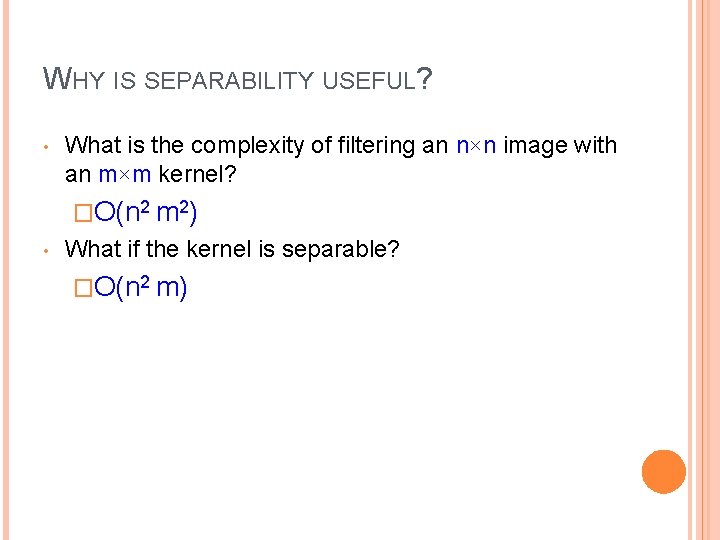 WHY IS SEPARABILITY USEFUL? • What is the complexity of filtering an n×n image