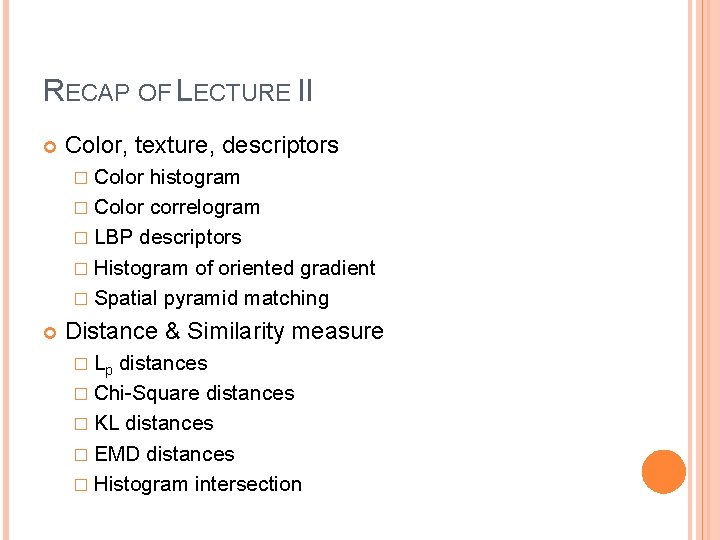 RECAP OF LECTURE II Color, texture, descriptors � Color histogram � Color correlogram �