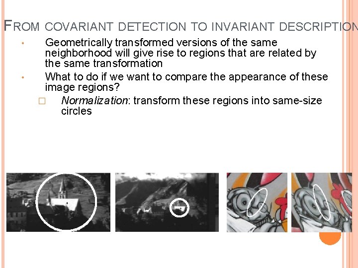 FROM COVARIANT DETECTION TO INVARIANT DESCRIPTION • • Geometrically transformed versions of the same