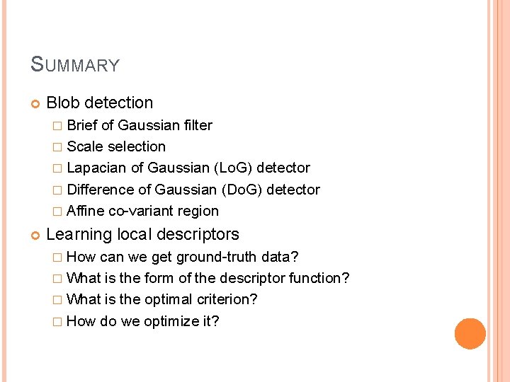 SUMMARY Blob detection � Brief of Gaussian filter � Scale selection � Lapacian of