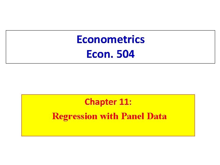 Econometrics Econ. 504 Chapter 11: Regression with Panel Data 