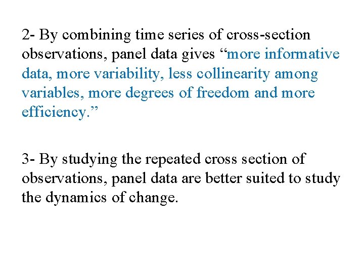 2 - By combining time series of cross-section observations, panel data gives “more informative