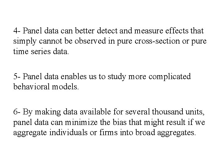 4 - Panel data can better detect and measure effects that simply cannot be