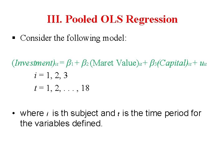 III. Pooled OLS Regression § Consider the following model: (Investment)it = β 1 +