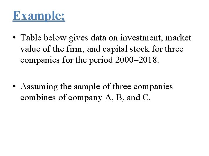 Example; • Table below gives data on investment, market value of the firm, and