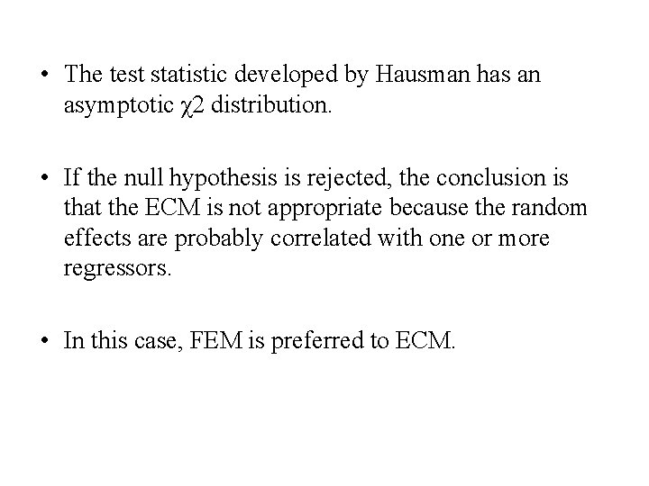  • The test statistic developed by Hausman has an asymptotic χ2 distribution. •