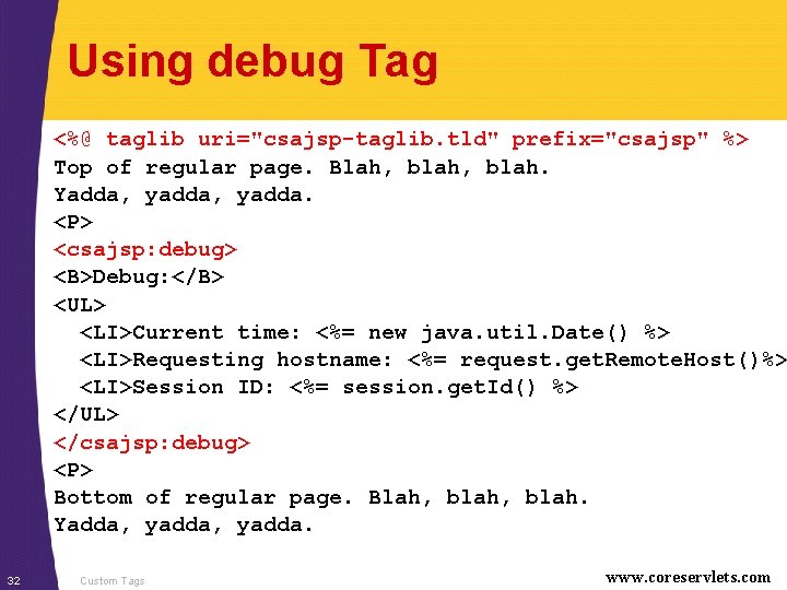 Using debug Tag <%@ taglib uri="csajsp-taglib. tld" prefix="csajsp" %> Top of regular page. Blah, Using debug Tag <%@ taglib uri="csajsp-taglib. tld" prefix="csajsp" %> Top of regular page. Blah,