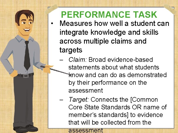 PERFORMANCE TASK • Measures how well a student can integrate knowledge and skills across