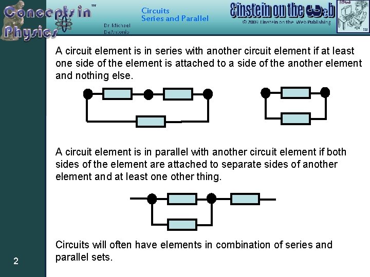 Circuits Series and Parallel A circuit element is in series with another circuit element