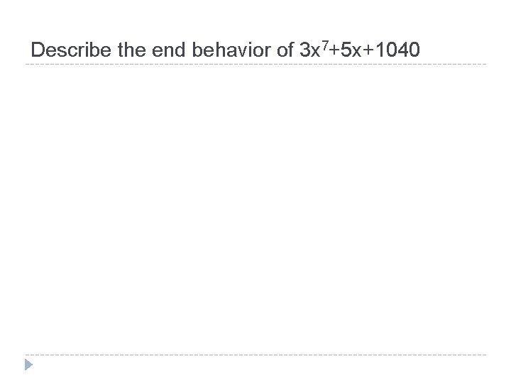 Describe the end behavior of 3 x 7+5 x+1040 