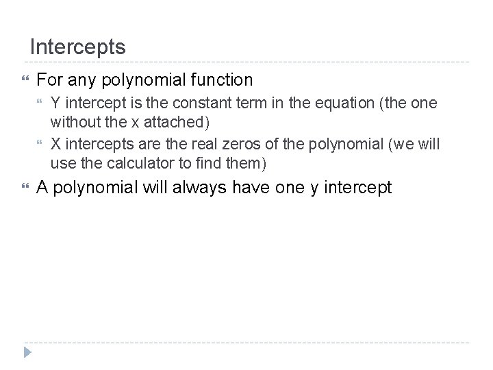 Intercepts For any polynomial function Y intercept is the constant term in the equation