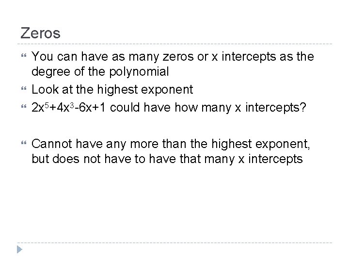 Zeros You can have as many zeros or x intercepts as the degree of