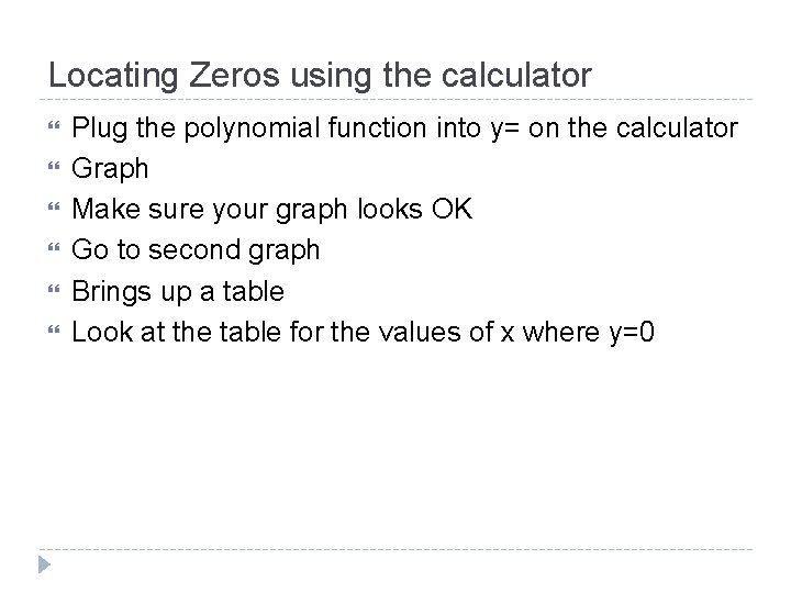 Locating Zeros using the calculator Plug the polynomial function into y= on the calculator