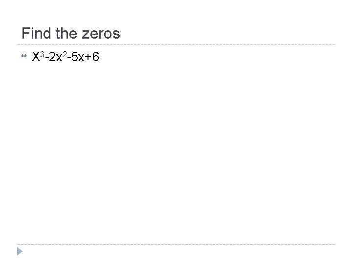 Find the zeros X 3 -2 x 2 -5 x+6 