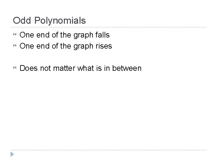 Odd Polynomials One end of the graph falls One end of the graph rises