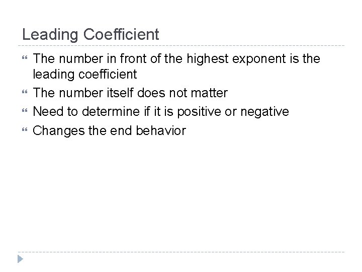 Leading Coefficient The number in front of the highest exponent is the leading coefficient