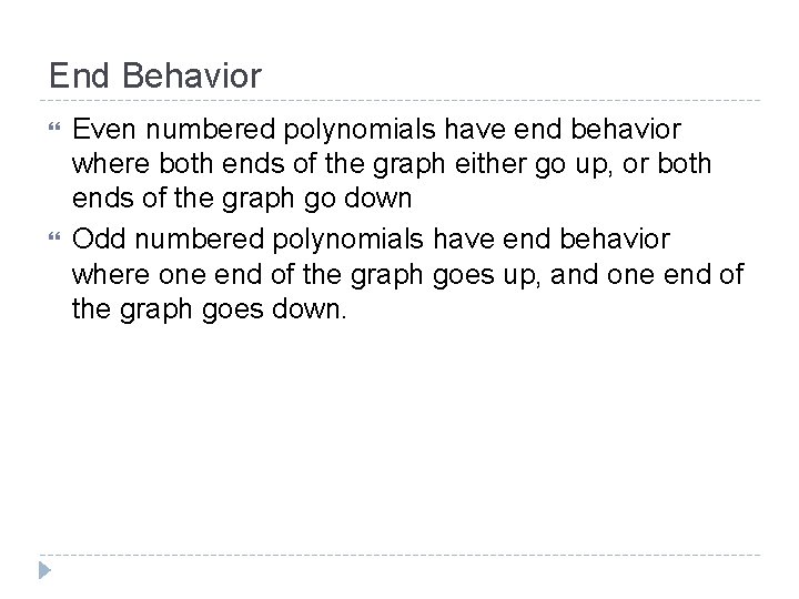 End Behavior Even numbered polynomials have end behavior where both ends of the graph