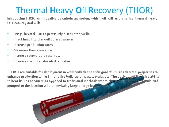 Thermal Heavy Oil Recovery (THOR) Introducing THOR, an innovative downhole technology which will revolutionise