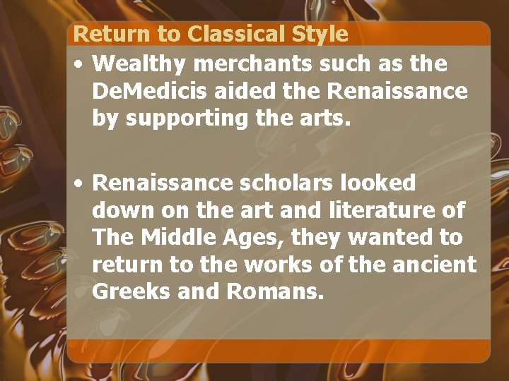 Return to Classical Style • Wealthy merchants such as the De. Medicis aided the
