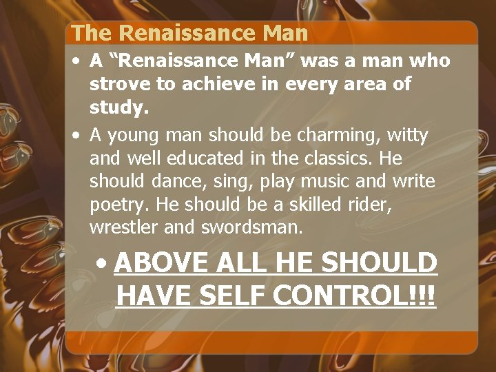 The Renaissance Man • A “Renaissance Man” was a man who strove to achieve