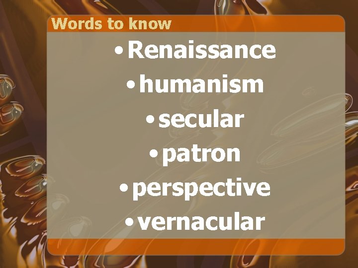 Words to know • Renaissance • humanism • secular • patron • perspective •