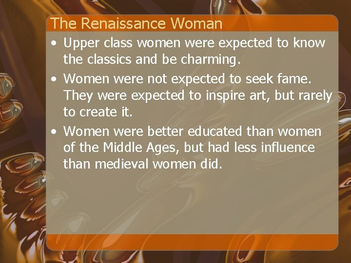 The Renaissance Woman • Upper class women were expected to know the classics and