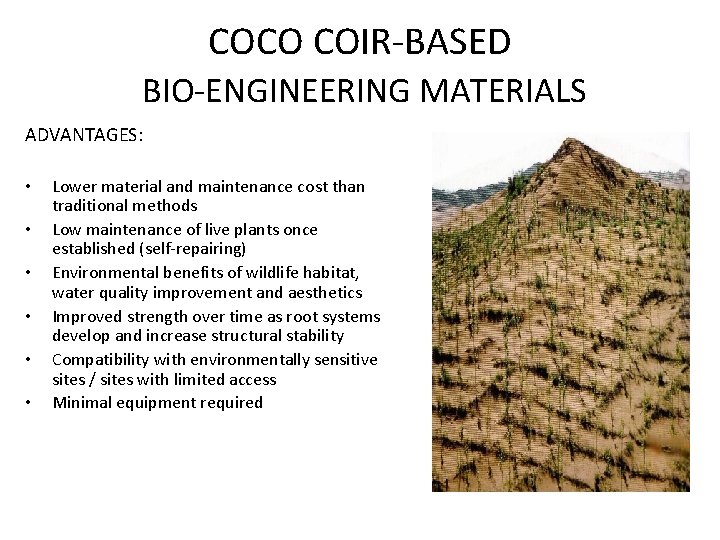 COCO COIR-BASED BIO-ENGINEERING MATERIALS ADVANTAGES: • • • Lower material and maintenance cost than