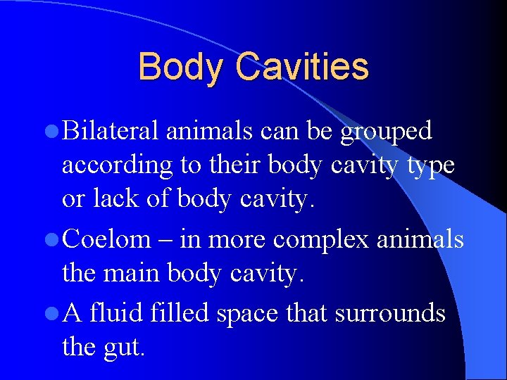 Body Cavities l Bilateral animals can be grouped according to their body cavity type Body Cavities l Bilateral animals can be grouped according to their body cavity type
