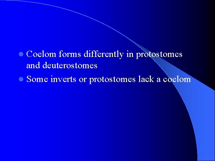 l Coelom forms differently in protostomes and deuterostomes l Some inverts or protostomes lack l Coelom forms differently in protostomes and deuterostomes l Some inverts or protostomes lack