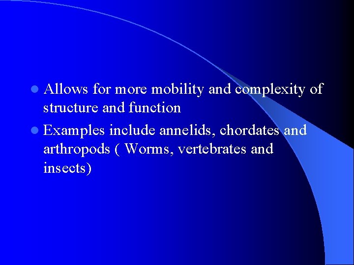 l Allows for more mobility and complexity of structure and function l Examples include l Allows for more mobility and complexity of structure and function l Examples include