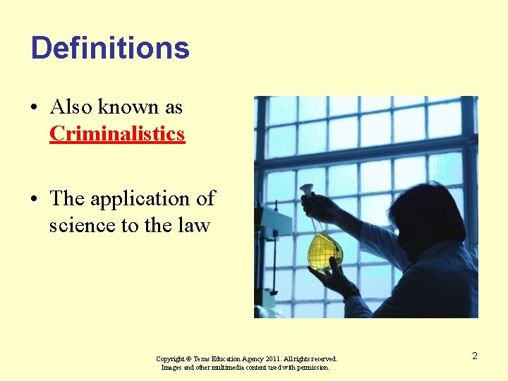 Definitions • Also known as Criminalistics • The application of science to the law