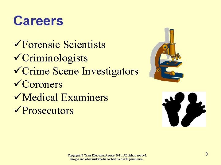 Careers üForensic Scientists üCriminologists üCrime Scene Investigators üCoroners üMedical Examiners üProsecutors Copyright © Texas