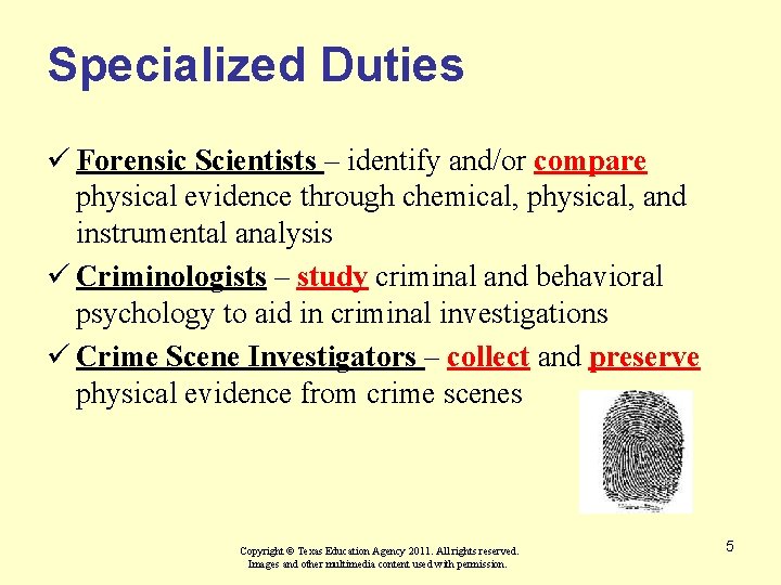 Specialized Duties ü Forensic Scientists – identify and/or compare physical evidence through chemical, physical,