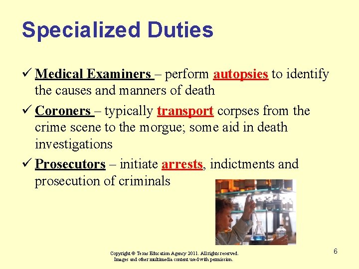 Specialized Duties ü Medical Examiners – perform autopsies to identify the causes and manners