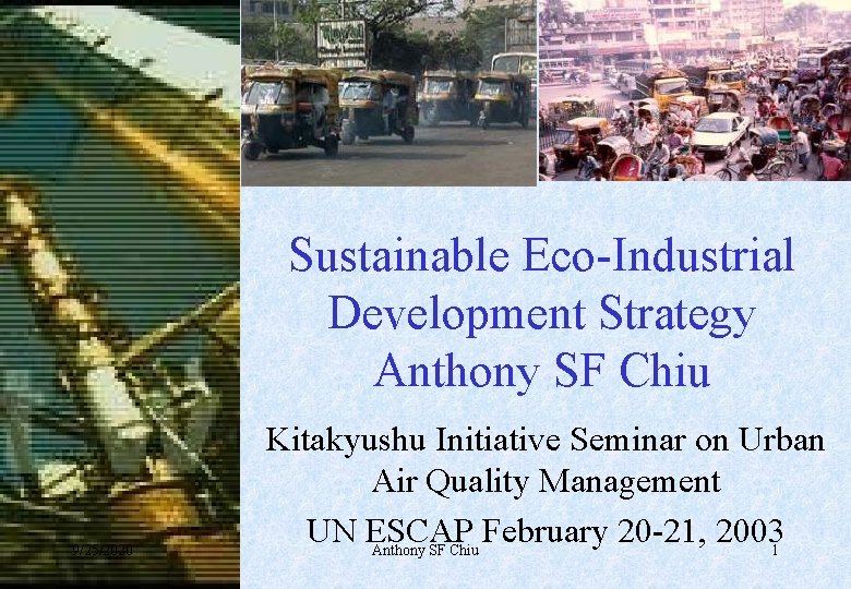 Sustainable Eco-Industrial Development Strategy Anthony SF Chiu 9/25/2020 Kitakyushu Initiative Seminar on Urban Air