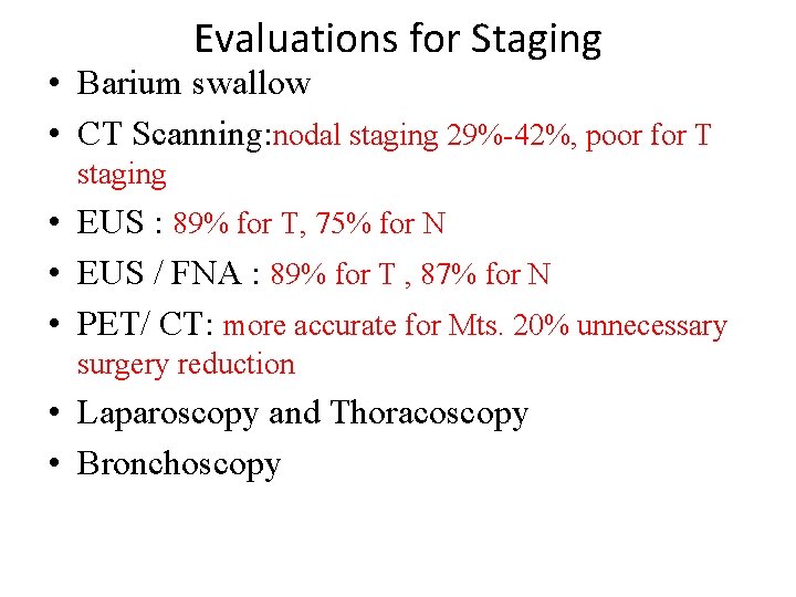 Evaluations for Staging • Barium swallow • CT Scanning: nodal staging 29%-42%, poor for