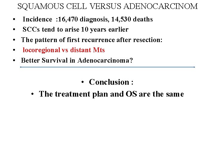 SQUAMOUS CELL VERSUS ADENOCARCINOM • • • Incidence : 16, 470 diagnosis, 14, 530