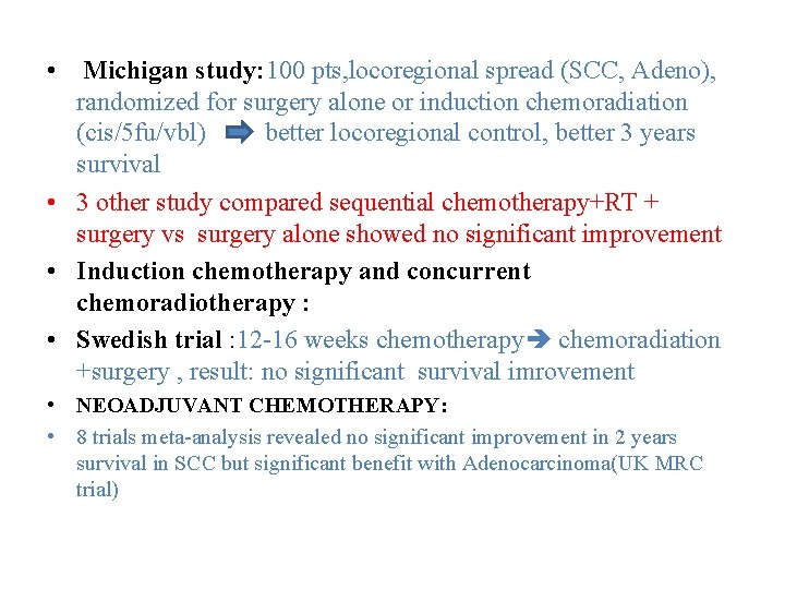  • Michigan study: 100 pts, locoregional spread (SCC, Adeno), randomized for surgery alone