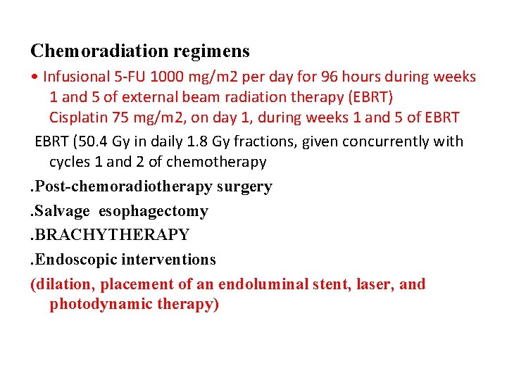 Chemoradiation regimens • Infusional 5 -FU 1000 mg/m 2 per day for 96 hours