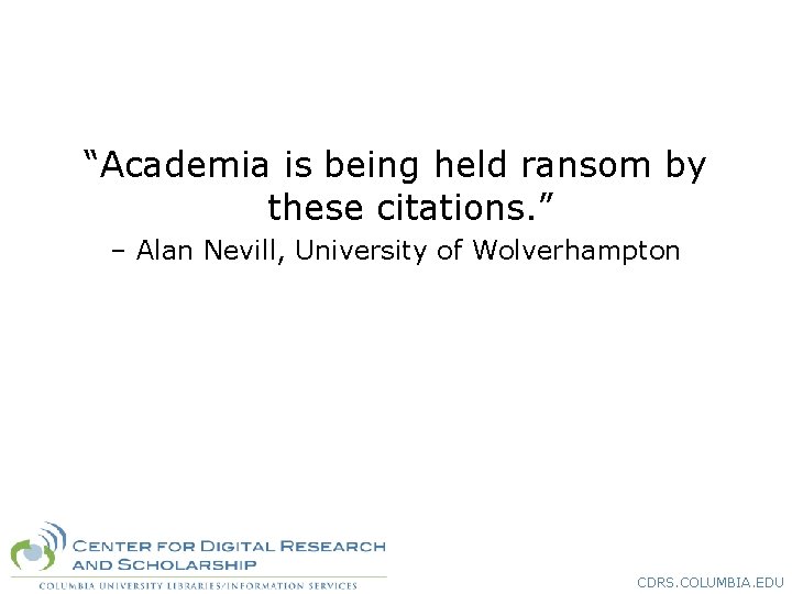 “Academia is being held ransom by these citations. ” – Alan Nevill, University of