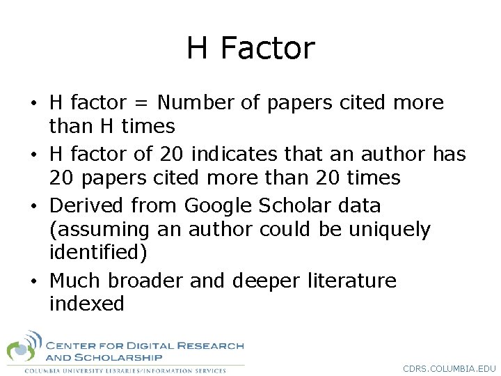 H Factor • H factor = Number of papers cited more than H times