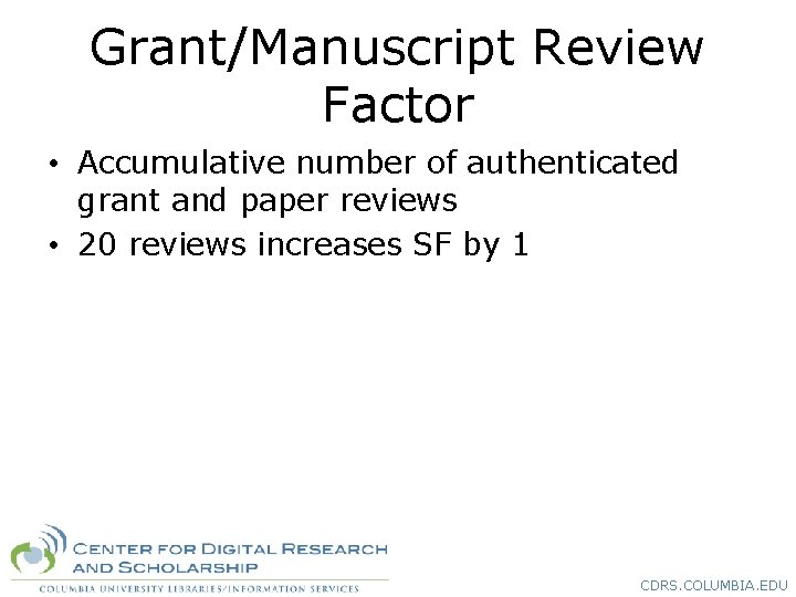 Grant/Manuscript Review Factor • Accumulative number of authenticated grant and paper reviews • 20