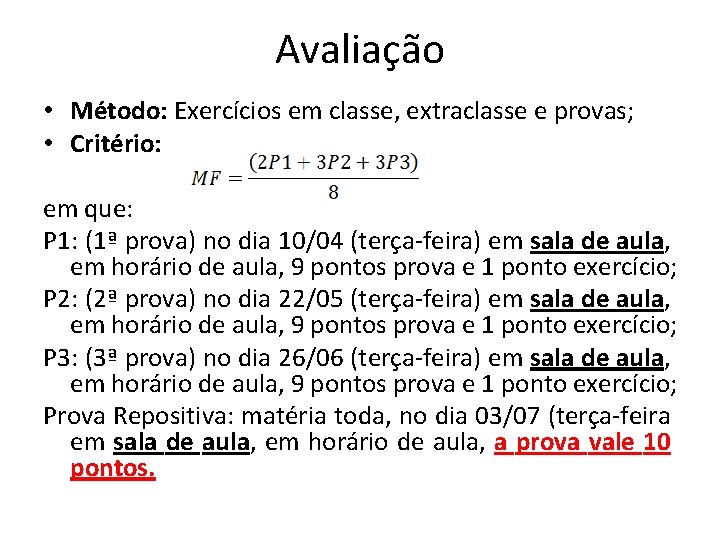 Avaliação • Método: Exercícios em classe, extraclasse e provas; • Critério: em que: P