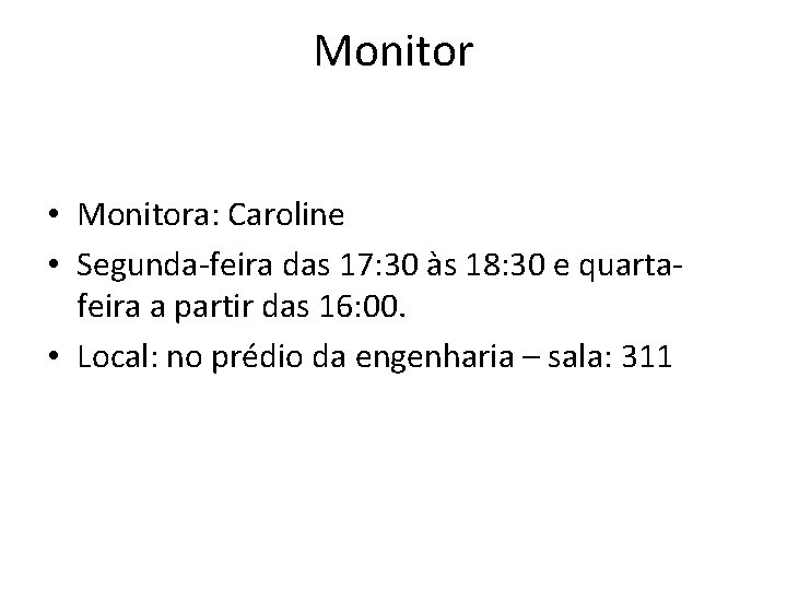 Monitor • Monitora: Caroline • Segunda-feira das 17: 30 às 18: 30 e quartafeira