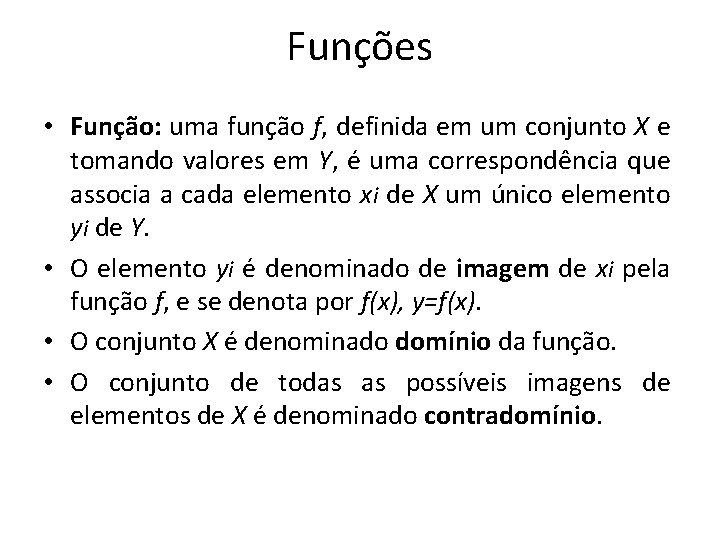 Funções • Função: uma função f, definida em um conjunto X e tomando valores