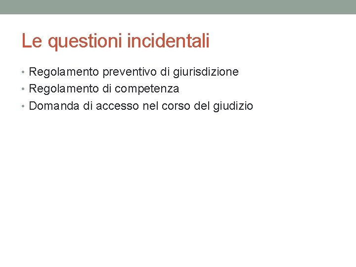 Le questioni incidentali • Regolamento preventivo di giurisdizione • Regolamento di competenza • Domanda